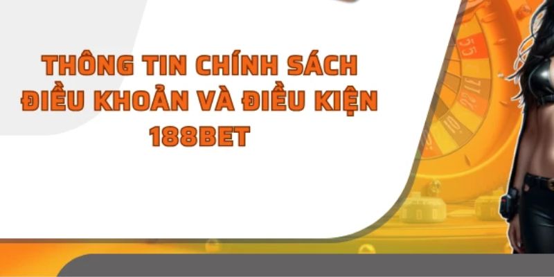 Điều Khoản Và Điều Kiện 188BET - Giới Thiệu Các Quy Định 1 Những nguyên tắc đối với việc tạo mới tài khoản