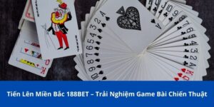 tiến lên miền Bắc 188BET